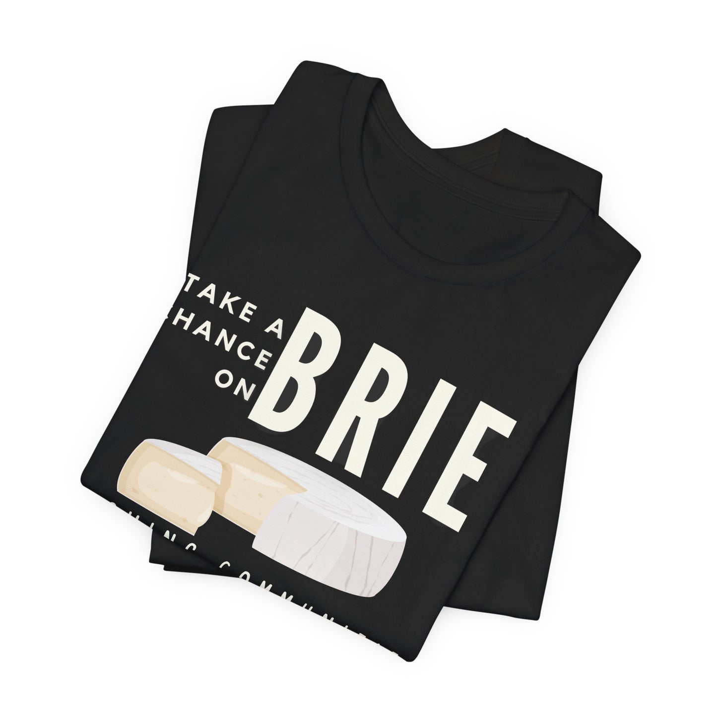 Take a Chance on Brie Unisex Jersey Short Sleeve Tee