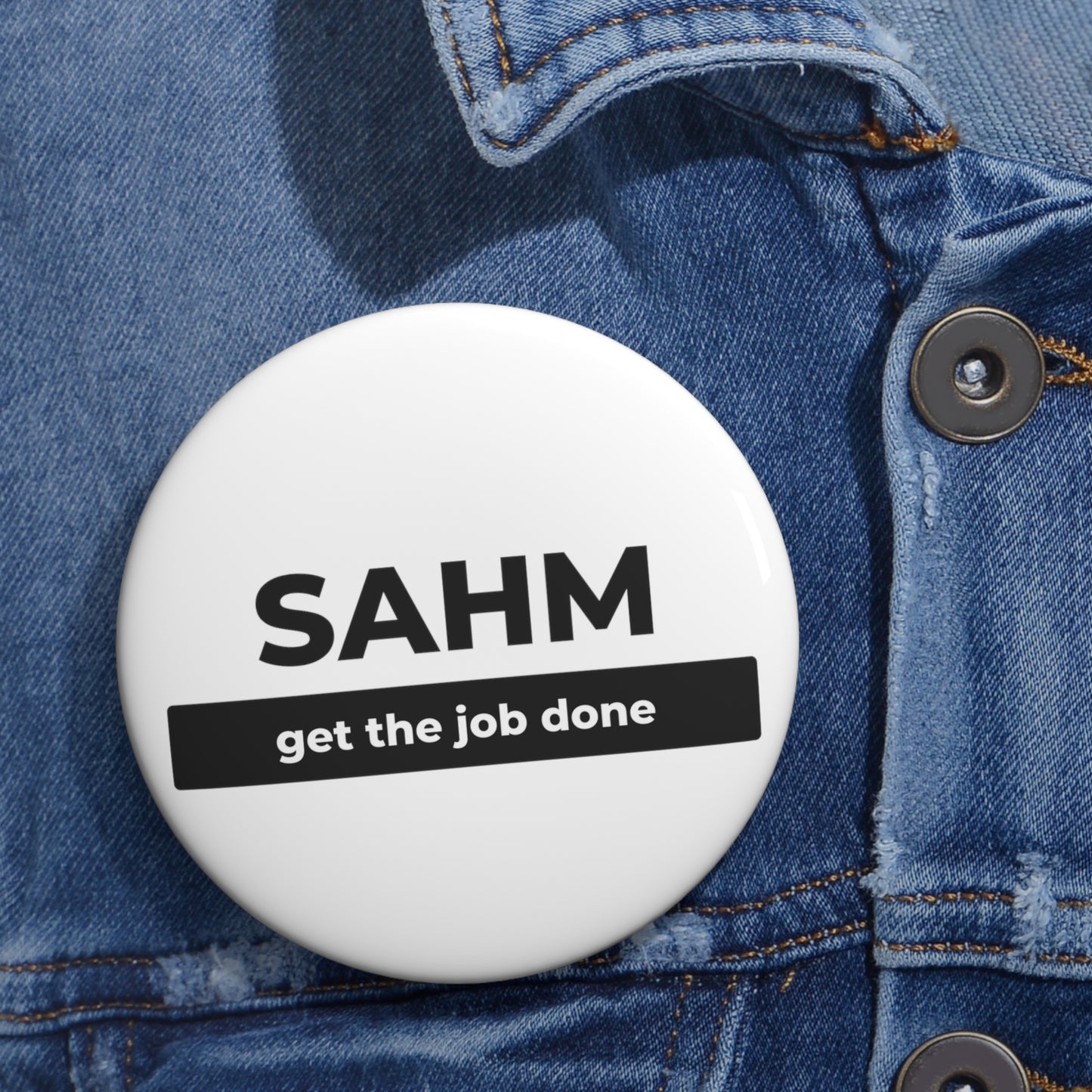 SAHM get the job done Custom Pin Buttons